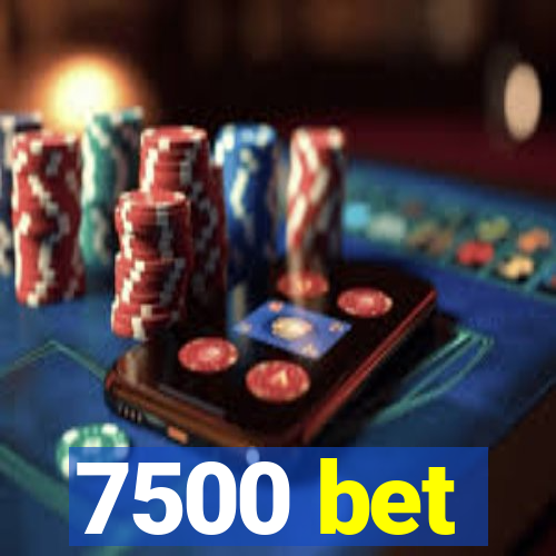 7500 bet